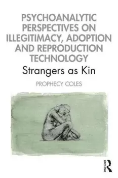 Image of Psychoanalytic Perspectives on Illegitimacy Adoption and Reproduction TechnologyStrangers as Kin