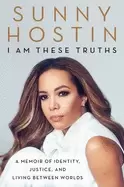 Image of i am these truths a memoir of identity justice and living between worlds