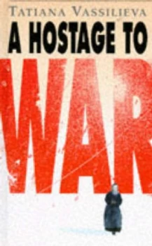 Image of A Hostage to War by Tatiana Vassilieva Hardback