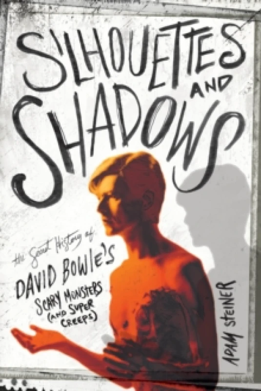 Image of Silhouettes And Shadows : The Secret History of David Bowies Scary Monsters (And Super Creeps) Paperback / softback
