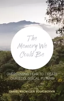 Image of The The Memory We Could Be : Overcoming Fear to Create Our Ecological Future