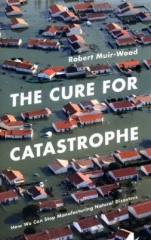 Image of The Cure for Catastrophe by Robert Muir-Wood Hardback