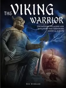 Image of The Viking Warrior : The Raiders, Pillagers and Explorers Who Terrorized Medieval Europe