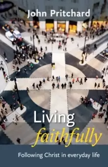 Image of Living Faithfully : Following Christ in Everyday Life