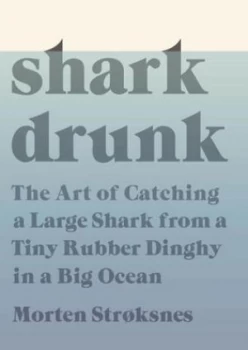 Image of Shark Drunk by Morten Stroksnes Hardback