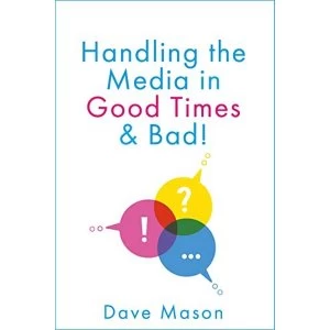 Image of Handling the Media In Good Times and Bad Paperback / softback 2018
