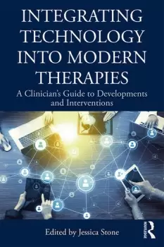 Image of Integrating Technology into Modern TherapiesA Clinicians Guide to Developments and Interventions