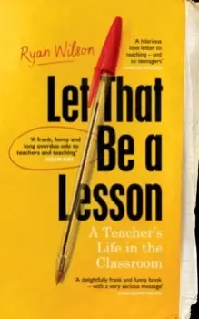 Image of Let That Be a Lesson : 'A frank, funny and long overdue ode to teachers and teaching' Adam Kay