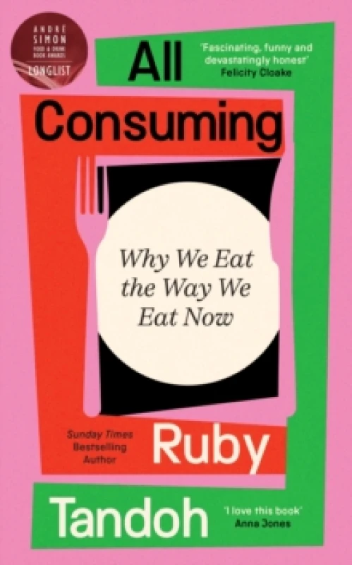 Image of All Consuming: The instant Sunday Times bestseller : Why We Eat the Way We Eat Now Hardback