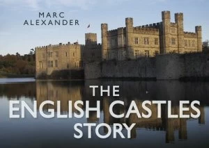 Image of The English Castles Story by Marc Alexander Hardback