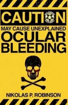 Image of May Cause Unexplained Ocular Bleeding - Nikolas P Robinson - Paperback - Used