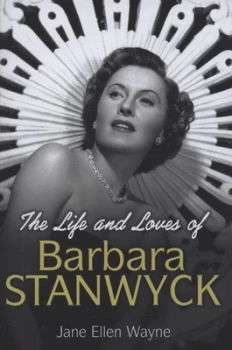 Image of The Life and Loves of Barbara Stanwyck by Jane Ellen Wayne Hardback