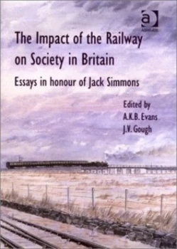 Image of The Impact of the Railway on Society in Britain by A. K. B. Evans Hardback