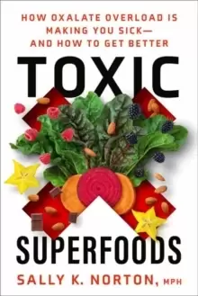 Image of Toxic Superfoods : The Hidden Toxin in 'Superfoods' That's Making You Sick--and How to Feel Better