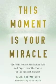 Image of This moment is your miracle by David Hoffmeister