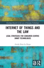 Image of Internet of Things and the Law Legal Strategies for Consumer-Centric Smart Technologies