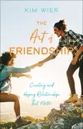 Image of art of friendship creating and keeping relationships that matter