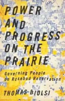Image of Power and Progress on the Prairie : Governing People on Rosebud Reservation