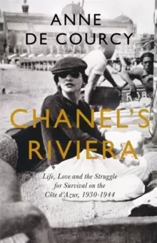 Image of Chanel's Riviera : Life, Love and the Struggle for Survival on the Cote d'Azur, 1930-1944