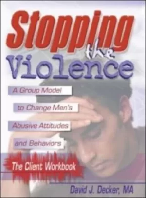 Image of Stopping The Violence A Group Model To Change MenS Abusive AttWorkbook by David J Decker