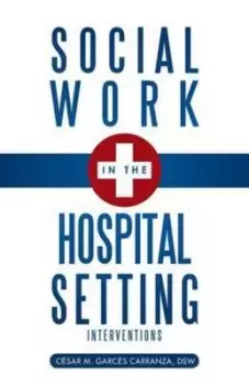 Image of Social Work in the Hospital Setting by Dsw C Sar M Garc S Carranza