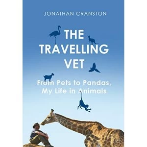 Image of The Travelling Vet From pets to pandas, my life in animals Hardback 2018