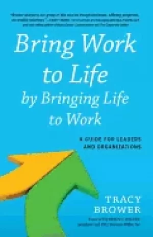 Image of bring work to life by bringing life to work a guide for leaders and organiz