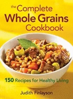 Image of complete whole grains cookbook 150 recipes for healthy living