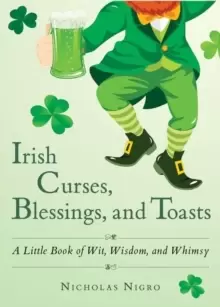 Image of Irish Curses, Blessings, and Toasts : A Little Book of Wit, Wisdom, and Whimsy