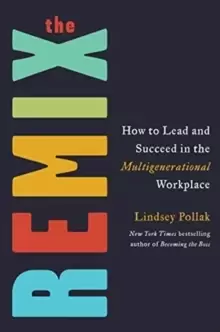 Image of The Remix : How to Lead and Succeed in the Multigenerational Workplace