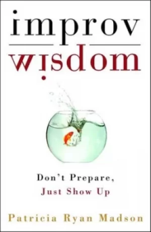 Image of Improv wisdom by Patricia Ryan Madson
