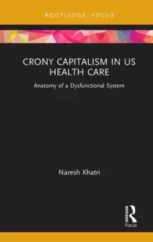 Image of Crony Capitalism in US Health CareAnatomy of a Dysfunctional System