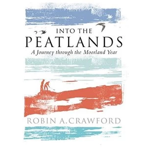 Image of Into the Peatlands A Journey through the Moorland Year Paperback / softback 2018