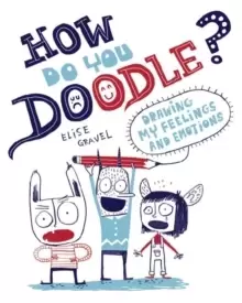 Image of How Do You Doodle? Drawing My Feelings and Emotions