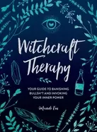 Image of witchcraft therapy your guide to banishing bullsh t and invoking your inner