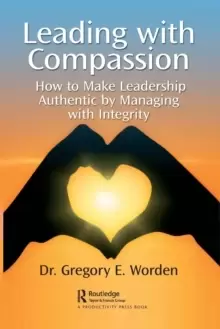 Image of Leading with Compassion : How to Make Leadership Authentic by Managing with Integrity