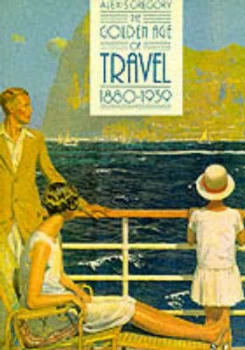 Image of The Golden Age of Travel 1880-1939 by Alexis Gregory Paperback