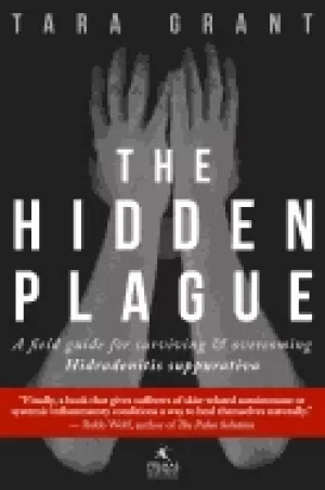 Image of hidden plague a field guide for surviving and overcoming hidradenitis suppu