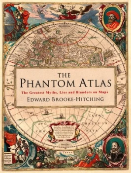 Image of The Phantom Atlas : The Greatest Myths, Lies and Blunders on Maps