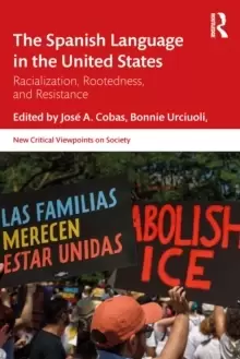 Image of The Spanish Language in the United States : Rootedness, Racialization, and Resistance