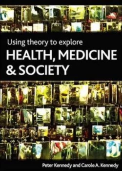 Image of Using Theory to Explore Health Medicine and Society by Peter Kennedy Paperback
