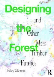 Image of Designing the Forest and other Mass Timber Futures