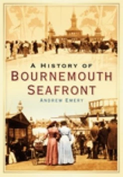 Image of A history of Bournemouth seafront by Andrew Emery