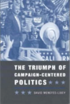 Image of The Triumph of Campaign-Centered Politics / by David Menefee-Libey by David Menefee-Libey Book