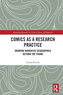 Image of Comics as a Research Practice : Drawing Narrative Geographies Beyond the Frame
