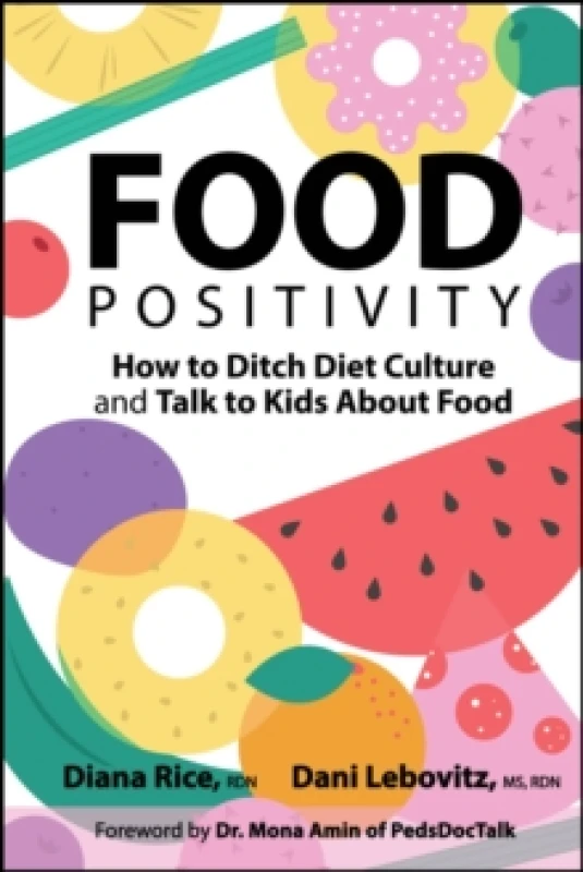Image of Food Positivity : How to Ditch Diet Culture and Talk to Kids About Food Paperback / softback