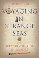 Image of voyaging in strange seas the great revolution in science