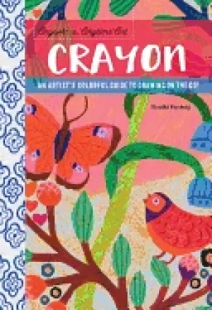 Image of anywhere anytime art crayon an artists colorful guide to drawing on the go