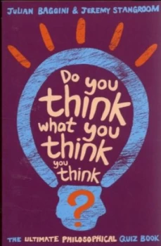 Image of Do You Think What You Think You Think by Julian Baggini and Jeremy Stangroom Paperback