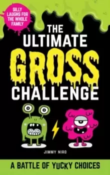 Image of The Ultimate Gross Challenge : A Battle of Yucky Choices